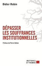 Couverture du livre « Dépasser les souffrances institutionnelles » de Didier Robin aux éditions Puf