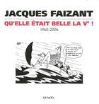 Couverture du livre « Qu'elle était belle la V république ! ; 1960-2006 » de Jacques Faizant aux éditions Denoel