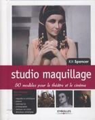 Couverture du livre « Studio maquillage ; 50 modèles pour le théâtre et le cinéma » de Kit Spencer aux éditions Eyrolles