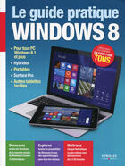 Couverture du livre « Le guide pratique Windows 8 ; pour tous PC Windows 8.1 et plus, hybrides, portables, Surface Pro, autres tablettes tactiles » de Fabrice Neuman aux éditions Eyrolles