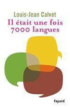 Couverture du livre « Il était une fois 7000 langues » de Louis-Jean Calvet aux éditions Fayard