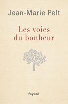 Couverture du livre « Les voies du bonheur » de Jean-Marie Pelt aux éditions Fayard