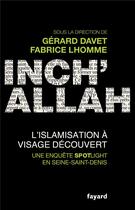 Couverture du livre « Inch'allah ; l'islamisation à visage découvert » de Fabrice Lhomme et Gerard Davet aux éditions Fayard