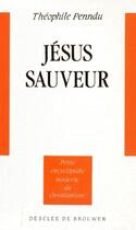 Couverture du livre « Jésus sauveur ; petite encyclopédie moderne du christianisme » de Theophile Penndu aux éditions Desclee De Brouwer