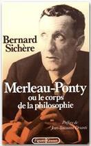 Couverture du livre « Merleau-Ponty ou le corps de la philosophie » de Bernard Sichere aux éditions Grasset