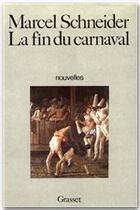 Couverture du livre « La fin du carnaval » de Marcel Schneider aux éditions Grasset