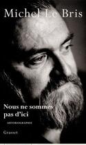 Couverture du livre « Nous ne sommes pas d'ici » de Michel Le Bris aux éditions Grasset Et Fasquelle