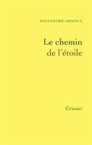 Couverture du livre « Le chemin de l'étoile » de Alexandre Arnoux aux éditions Grasset Et Fasquelle