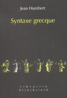 Couverture du livre « Syntaxe grecque » de Jean Humbert aux éditions Klincksieck