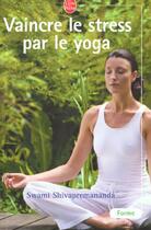 Couverture du livre « Vaincre le stress par le yoga » de Swami Shivapremananda aux éditions Le Livre De Poche