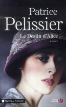 Couverture du livre « Le destin d'Alice » de Patrice Pelissier aux éditions Presses De La Cite