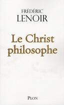 Couverture du livre « Le Christ philosophe » de Frederic Lenoir aux éditions Plon