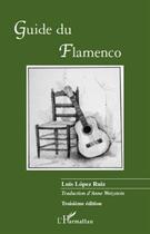 Couverture du livre « Guide du flamenco (3e édition) » de Luis Lopez Ruiz aux éditions L'harmattan