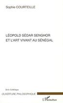 Couverture du livre « Léopold sédar senghor et l'art vivant au sénégal » de Sophie Courteille aux éditions Editions L'harmattan