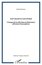 Couverture du livre « Les villes et les livres ; l'image de la ville dans la littérature africaine francophone » de Marcel Sommer aux éditions Editions L'harmattan