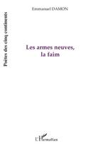 Couverture du livre « Les armes neuves; la faim » de Emmanuel Damon aux éditions Editions L'harmattan