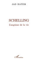 Couverture du livre « Schelling ; l'angoisse de la vie » de Jad Hatem aux éditions Editions L'harmattan