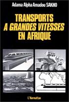 Couverture du livre « Transports à grandes vitesses en Afrique » de Adama Alpha Amadou Sakho aux éditions Editions L'harmattan