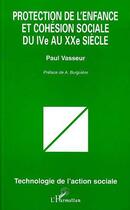 Couverture du livre « Protection de l'enfance et cohésion sociale du IV au XX siècle » de Paul Vasseur aux éditions Editions L'harmattan