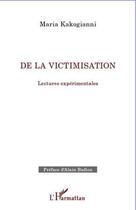Couverture du livre « De la victimisation ; lectures expérimentales » de Maria Kakogianni aux éditions L'harmattan