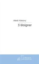 Couverture du livre « S'éloigner » de Varsovy-A aux éditions Editions Le Manuscrit