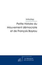 Couverture du livre « Petite histoire du mouvement démocrate et de François Bayrou » de Imhotep aux éditions Editions Le Manuscrit