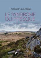 Couverture du livre « Le syndrome du presque » de Franciane Gueneugues aux éditions Amalthee