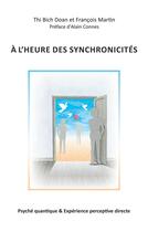 Couverture du livre « À l'heure des synchronicités ; psyché quantique & expérience perceptive directe » de François Martin et Thi Bich Doan aux éditions Books On Demand