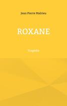 Couverture du livre « Roxane » de Jean Pierre Malrieu aux éditions Books On Demand