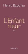 Couverture du livre « L'enfant rieur » de Henry Bauchau aux éditions Editions Actes Sud