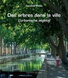 Couverture du livre « Des arbres dans la ville ; l'urbanisme végétal » de Caroline Mollie aux éditions Actes Sud