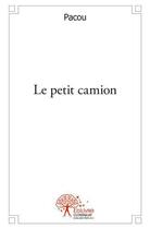 Couverture du livre « Le petit camion » de Pacou Pacou aux éditions Edilivre