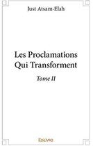 Couverture du livre « Les Proclamations Qui Transforment t.2 » de Atsam-Elah Just aux éditions Edilivre