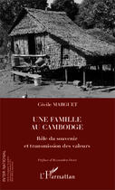 Couverture du livre « Une famille au Cambodge ; rôle du souvenir et transmission des valeurs » de Cecile Marguet aux éditions Editions L'harmattan