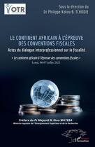 Couverture du livre « Le continent africain à l'épreuve des conventions fiscales : Actes du dialogue interprofessionnel sur la fiscalité » de Philippe Kokou B. Tchodie aux éditions L'harmattan