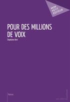 Couverture du livre « Pour des millions de voix » de Stéphane Bret aux éditions Mon Petit Editeur