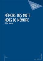 Couverture du livre « Mémoire des mots, mots de mémoire » de Roussel Michel aux éditions Mon Petit Editeur
