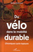 Couverture du livre « Du vélo dans la mobilité durable ; chroniques cyclo-logiques » de Nicolas Pressicaud aux éditions L'harmattan
