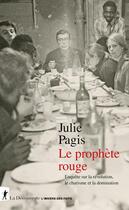 Couverture du livre « Le prophète rouge : Enquête sur la révolution, le charisme et la domination » de Julie Pagis aux éditions La Decouverte