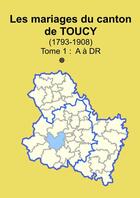 Couverture du livre « Les mariages du canton de Toucy (1793-1908) tome 1 » de Soge Yonne aux éditions Lulu