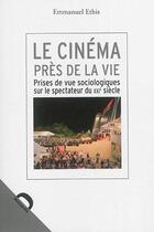 Couverture du livre « Le cinéma près de la vie » de Emmanuel Ethis aux éditions Demopolis