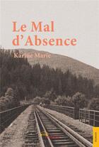 Couverture du livre « Le mal d'absence » de Karine Marie aux éditions Jets D'encre