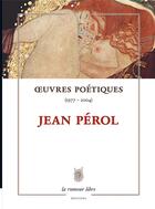 Couverture du livre « Oeuvres Poétiques (1977-2004) de Jean Pérol » de Jean Perol aux éditions La Rumeur Libre