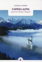 Couverture du livre « L'opéra alpin ; à pied de la Bavière à Bergame » de Gerard Guerrier aux éditions Transboreal