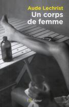 Couverture du livre « Un corps de femme » de Aude Lechrist aux éditions L'editeur