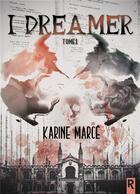 Couverture du livre « I dreamer - tome 1 » de Karine Marce aux éditions Rebelle