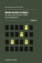 Couverture du livre « Entre accueil et rejet : ce que les villes font aux migrants » de  aux éditions Le Passager Clandestin