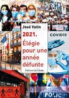 Couverture du livre « 2021, élégie pour une année défunte » de Jose Vatin aux éditions De L'onde