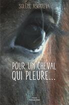Couverture du livre « Pour un cheval qui pleure » de Solene Askareva aux éditions Editions Maia
