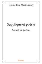 Couverture du livre « Supplique et poesie - recueil de poesies » de Paul Marie Anrey J. aux éditions Edilivre